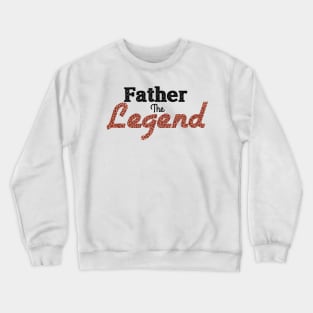 Father the legend,happy Father’s Day,dad life,best dad ever Crewneck Sweatshirt